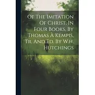 Of The Imitation Of Christ, In Four Books, By Thomas À Kempis, Tr. And Ed. By W.h. Hutchings