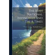 The Irish National Invincibles and Their Times