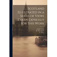 Scotland Illustrated in a Series of Views Taken Expressly for This Work
