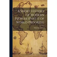 A Short History of Modern Peoples (part II of World Progress)