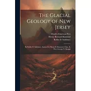 The Glacial Geology of New Jersey: By Rollin D. Salisbury, Assisted by Henry B. Kümmel, Chas. E. Peet, George N. Knapp