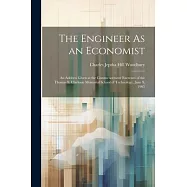 The Engineer As an Economist: An Address Given at the Commencement Exercises of the Thomas S. Clarkson Memorial School