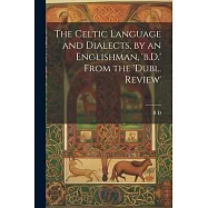 The Celtic Language and Dialects, by an Englishman, &rsquo;b.D.&rsquo; From the &rsquo;dubl. Review&rsquo;