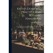 Keith&rsquo;s Domestic Practice and Botanic Handbook: A Practical Treatise On the Conditions of the Human Body Called Disease
