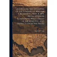 Address on the Occasion of the Funeral of William T. Blodgett ... Nov. 8, 1875. [With Appendix Containing Resolutions
