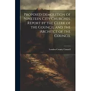 Proposed Demolition of Nineteen City Churches. Report by the Clerk of the Council and the Architct of the Council