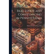 Real Estate and Conveyancing in Pennsylvania: With Forms, and Decisions to Date
