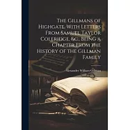 The Gillmans of Highgate, With Letters From Samuel Taylor Coleridge, &c., Being a Chapter From the History of the Gillman Family