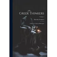 Greek Thinkers: A History of Ancient Philosophy; Volume 1