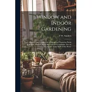 Window and Indoor Gardening; the Cultivation and Propagation of Foliage and Flowering Plants in Rooms, Window Boxes