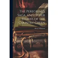 The Peregrine&rsquo;s Saga, and Other Stories of the Country Green