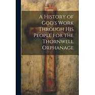 A History of God&rsquo;s Work Through his People for the Thornwell Orphanage