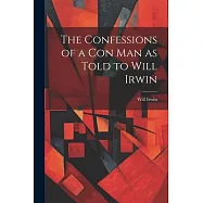 The Confessions of a con man as Told to Will Irwin