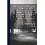 Record of the Life and Work of the Rev. Stephen Higginson Tyng, D.D. and History of St. George&rsquo;s Church, New York, to