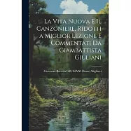 La Vita Nuova e Il Canzoniere, Ridotti a Miglior Lezione e Commentati da Giambattista Giuliani