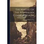 The Making Of The Australian Commonwealth