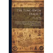 The Tung-kwún Dialect: A Comparative Syllabary Of The Tung-kwún And Cantonese Pronunciations: With Observations On The Variations In The Use