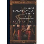 The Most Pleasant Song Of Lady Bessy: And How She Married King Henry The Seventh, Of The House Of Lancaster