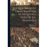 The Quatrains Of Omar Khayyám, Tr. Into Engl. Verse By E.h. Whinfield