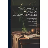 The Complete Works Of Gustave Flaubert: Sentimental Education