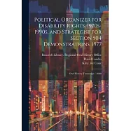 Political Organizer for Disability Rights, 1970s-1990s, and Strategist for Section 504 Demonstrations, 1977: Oral History Transcript / 2000