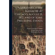 Narrative of the Massacre at Chicago, August 15, 1812, and of Some Preceding Events