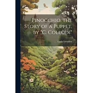 Pinocchio, the Story of a Puppet, by "C. Collodi"