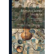 Bispham Song Album: A Representative Recital Collection With the Interpretative Markings of the Favorite Songs of David Bispham