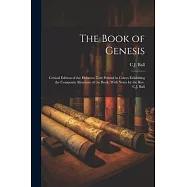 The Book of Genesis; Critical Edition of the Hebrews Text Printed in Colors Exhibiting the Composite Structure of the Book, With Notes by the Rev. C.J