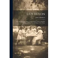 Lily Huson; or, Early Struggles &rsquo;midst Continual Hope. A Tale of Humble Life, Jotted Down From the Pages of Lily&rsquo;s