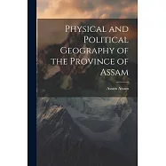 Physical and Political Geography of the Province of Assam