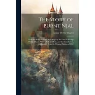 The Story of Burnt Njal; From the Icelandic of the Njals Saga, by the Late Sir George Webbe Dasent. With a Prefatory