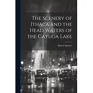 The Scenery of Ithaca and the Head Waters of the Cayuga Lake