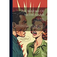 The Maxims of Methuselah: Being the Advice Given by the Patriarch in his Nine Hundred Sixty and Ninth Year to his Great