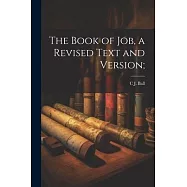 The Book of Job, a Revised Text and Version;