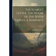 The Scarlet Letter. The House of the Seven Gables, a Romance; Volume 3