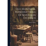 Old Montreal, Reproductions of Seventeen Etchings