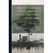 Protection and Development of Lower Colorado River Basin: Hearings Before the Committee on Irrigation of Arid Lands