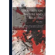 Thoughts on Nature and Religion: Or, An Apology for the Right of Private Judgment, Maintained by Michael Servetus, M.D