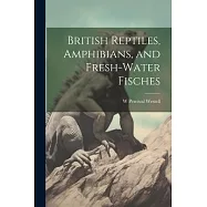 British Reptiles, Amphibians, and Fresh-water Fisches
