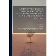 A View of the Principal Deistical Writers That Have Appeared in England in the Last and Present Century: With Observations Upon Them, and Some Account
