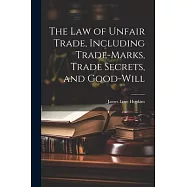 The law of Unfair Trade, Including Trade-marks, Trade Secrets, and Good-will