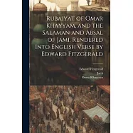 Rubaiyat of Omar Khayyam, and the Salaman and Absal of Jami. Rendered Into English Verse by Edward Fitzgerald
