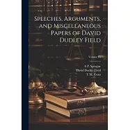 Speeches, Arguments, and Miscellaneous Papers of David Dudley Field; Volume 03