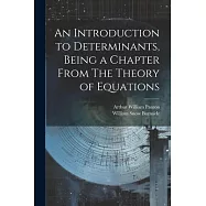 An Introduction to Determinants, Being a Chapter From The Theory of Equations