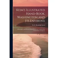 Keim&rsquo;s Illustrated Hand-book. Washington and its Environs: A Descriptive and Historical Hand-book of the Capital of the