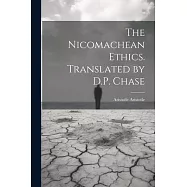 The Nicomachean Ethics. Translated by D.P. Chase