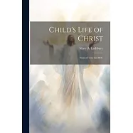 Child’s Life of Christ; Stories From the Bible