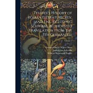 Teuffel&rsquo;s History of Roman Literature, rev. and enl. by Ludwig Schwabe. Authorized Translation From the 5th German ed