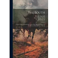 The South: A Letter From A Friend in the North, With Special Reference to the Effects of Disunion Upon Slavery